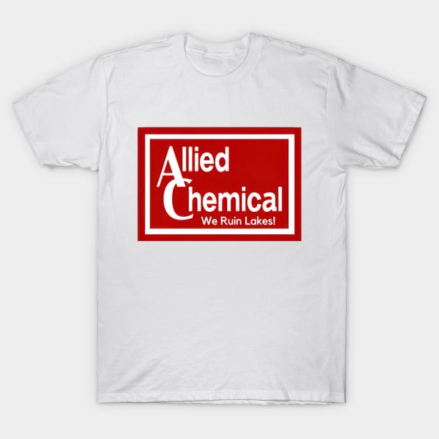 Allied Chemical -  We Ruin Lakes! T-Shirt by Cutter Grind Transport